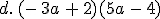 d. (- 3a + 2)(5a - 4)